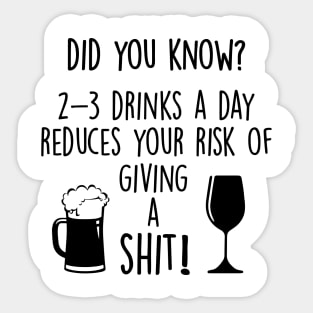 Two to Three Drinks a day reduces your risk of giving a shit Sticker